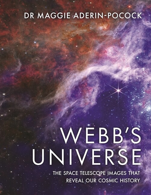 Webbs Universe : The Space Telescope Images That Reveal Our Cosmic History (Hardcover)