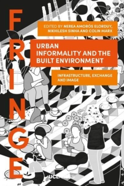 Urban Informality and the Built Environment : Infrastructure, Exchange and Image (Paperback)