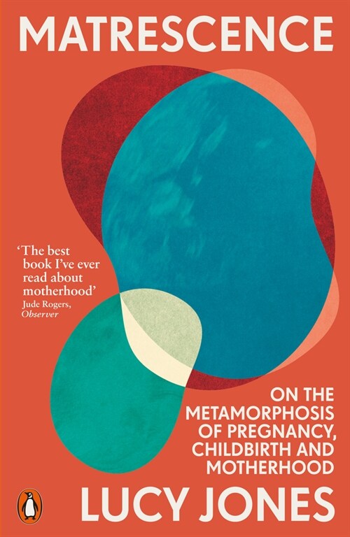 Matrescence : On the Metamorphosis of Pregnancy, Childbirth and Motherhood (Paperback)