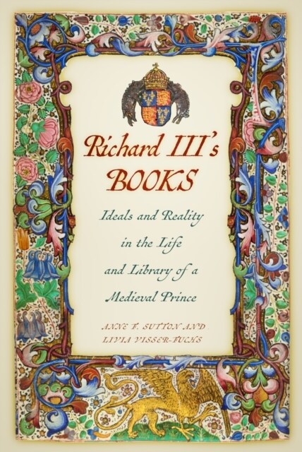 Richard IIIs Books : Ideals and Reality in the Life and Library of a Medieval Prince (Paperback)