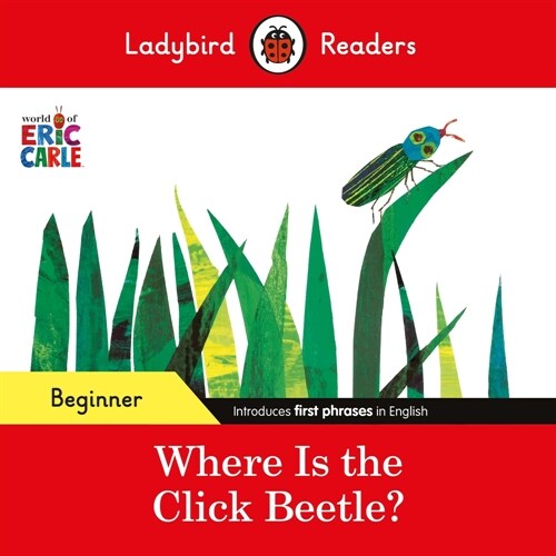 Ladybird Readers Beginner Level - Eric Carle - Where Is the Click Beetle? (ELT Graded Reader) (Paperback)