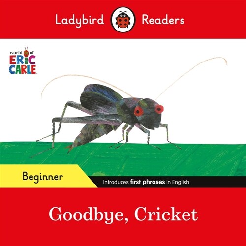 Ladybird Readers Beginner Level - Eric Carle - Goodbye, Cricket (ELT Graded Reader) (Paperback)