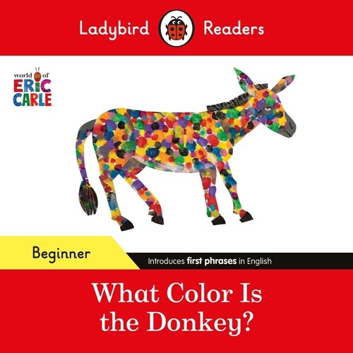Ladybird Readers Beginner Level - Eric Carle - What Color Is The Donkey? (ELT Graded Reader) (Paperback)