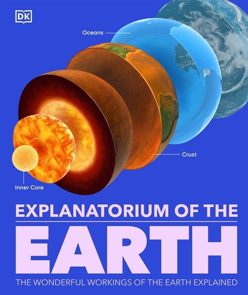Explanatorium of the Earth : The Wonderful Workings of the Earth Explained (Hardcover)
