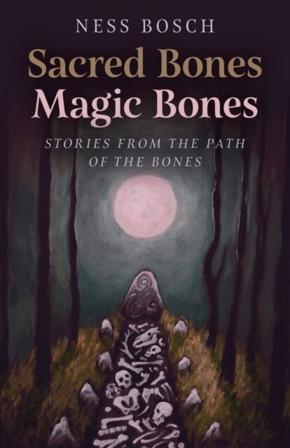 Sacred Bones, Magic Bones : Stories from the Path of the Bones (Paperback)