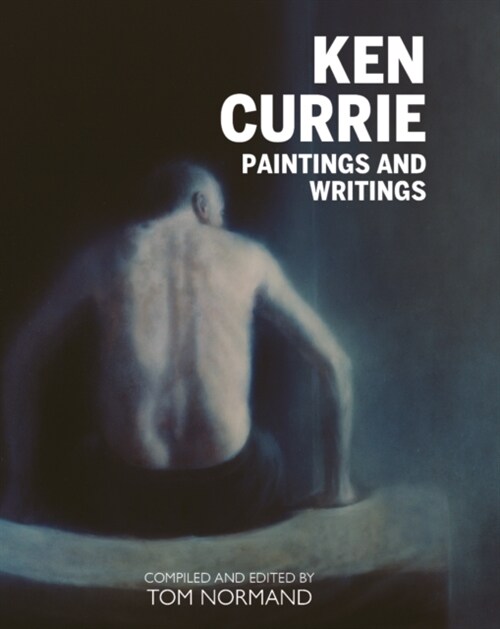 Ken Currie : Paintings & Writings (Hardcover)