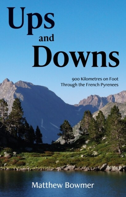 Ups and Downs : 900 Kilometres on Foot Through the French Pyrenees (Paperback)