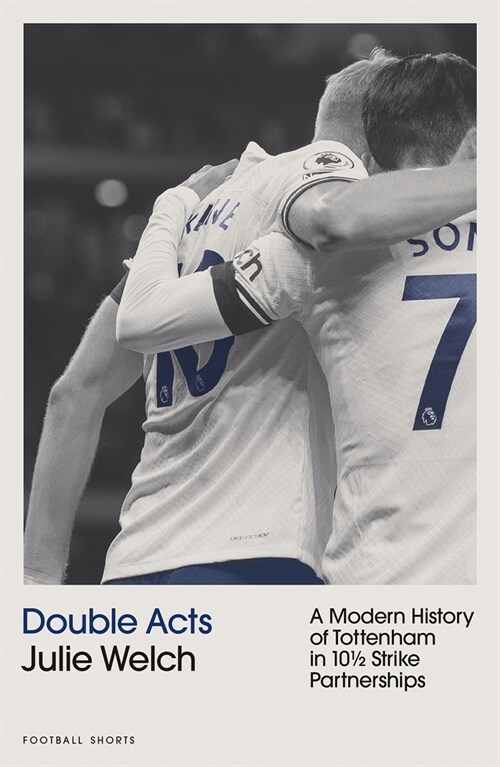 Double Acts : A Modern History of Tottenham Hotspur in Ten-and-a-Half Partnerships (Paperback)