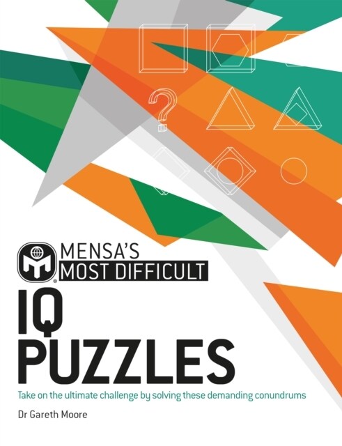 Mensas Most Difficult IQ Puzzles : Take on the ultimate challenge by solving these demanding conundrums (Paperback)