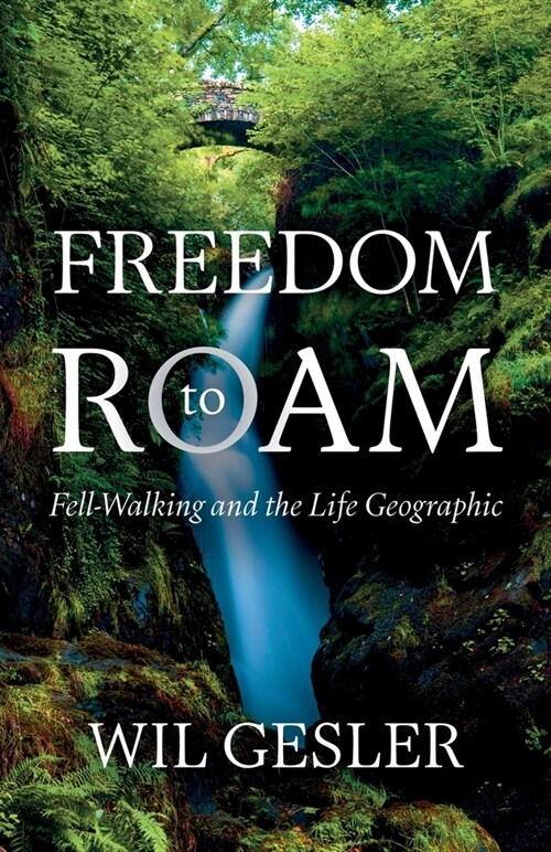 Freedom to Roam : Fell-Walking and the Life Geographic (Paperback)