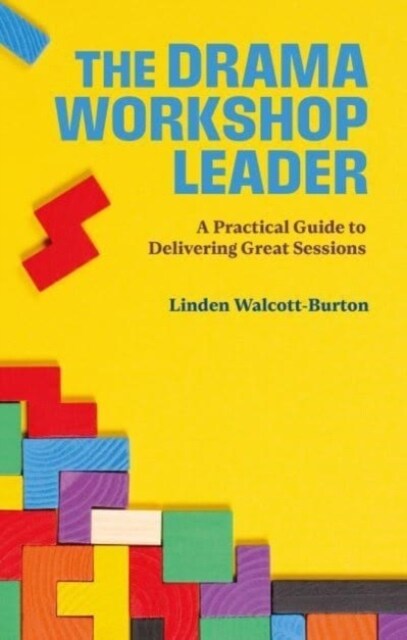 The Drama Workshop Leader : A Practical Guide to Delivering Great Sessions (Paperback)