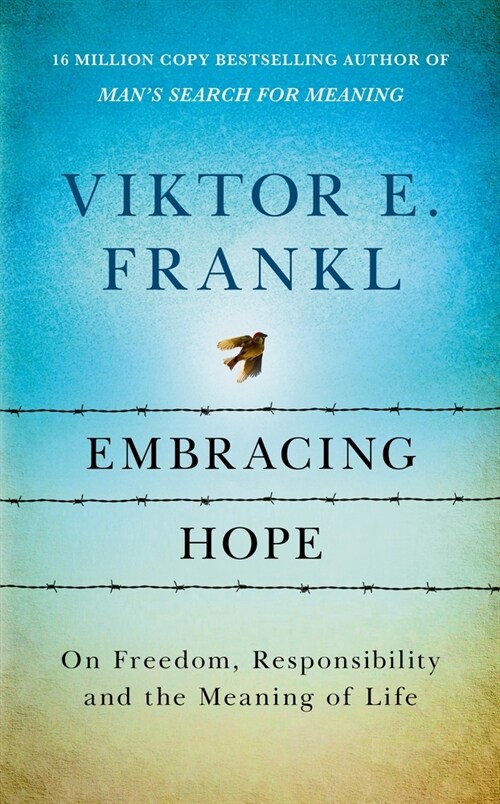 Embracing Hope : On Freedom, Responsibility & the Meaning of Life (Hardcover)