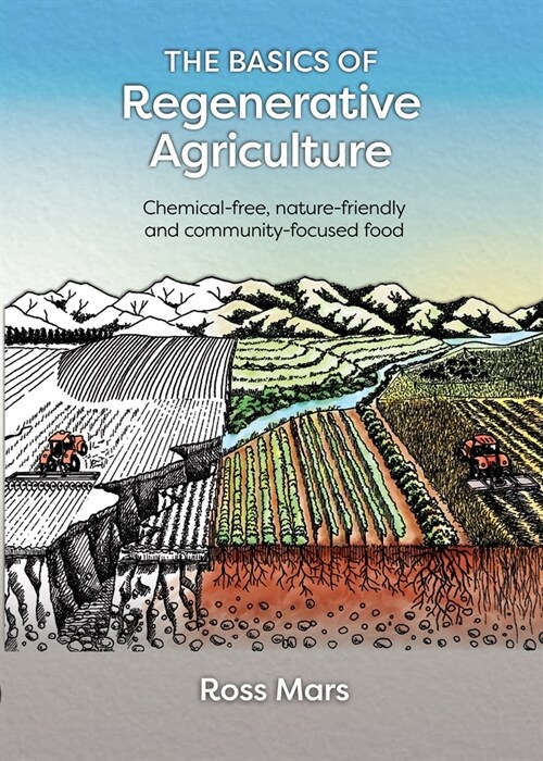 The Basics of Regenerative Agriculture : Chemical-free, nature-friendly and community-focused food (Paperback)