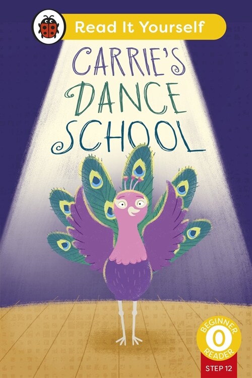 Carries Dance School (Phonics Step 12): Read It Yourself - Level 0 Beginner Reader (Hardcover)