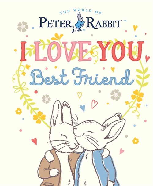 Peter Rabbit I Love You Best Friend (Hardcover)