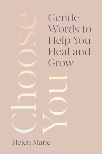 Choose You : Gentle Words to Help You Heal and Grow (Hardcover)