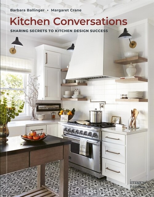 Kitchen Conversations: Sharing Secrets to Kitchen Design Success (Hardcover)
