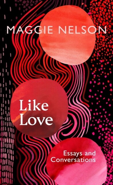 Like Love : Essays and Conversations (Hardcover)