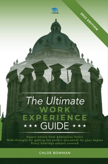 The Ultimate Work Experience Guide : Expert advice from admissions tutors, walk-throughs for getting the perfect placement, special content for each O (Paperback, New ed)