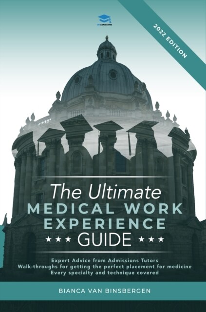 The Ultimate Medical Work Experience Guide : Get expert advice from admissions tutors, with walkthroughs for getting your perfect medicine placement.  (Paperback, New ed)