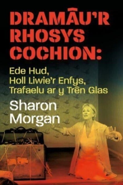 Dramaur Rhosys Cochion : Ede Hud, Holl Liwier Enfys, Trafaelu ar y Tren Glas (Paperback)