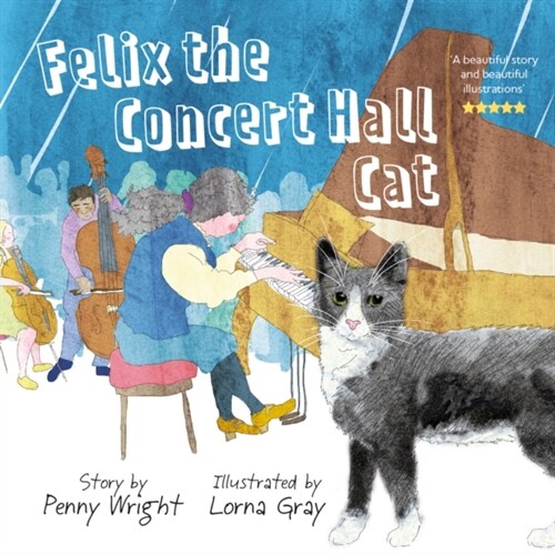 Felix the Concert Hall Cat : the funny and uplifting tale of the cat who loves music (Paperback)