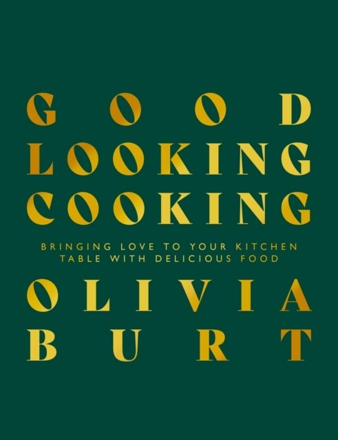 Good Looking Cooking : Bringing love to your kitchen table with delicious food (Hardcover)