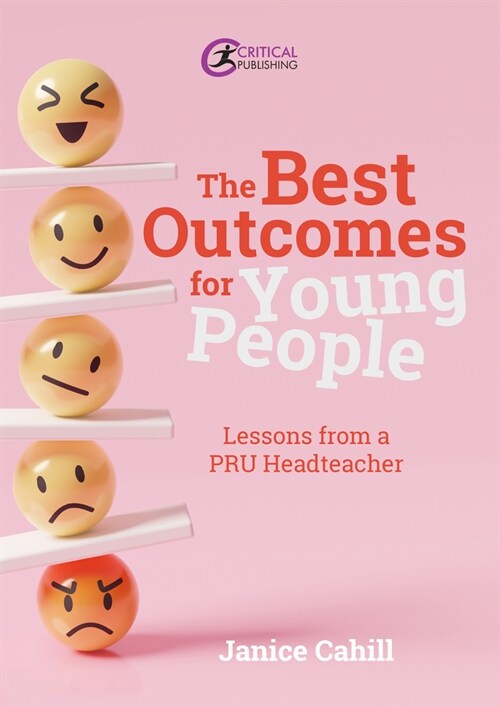 The Best Outcomes for Young People : Lessons from a PRU Headteacher (Paperback)