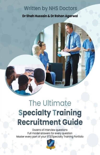 The Ultimate Specialty Training Recruitment Guide : Detailed advice from senior NHS doctors to guide you through every step of your application for ST (Paperback, New ed)