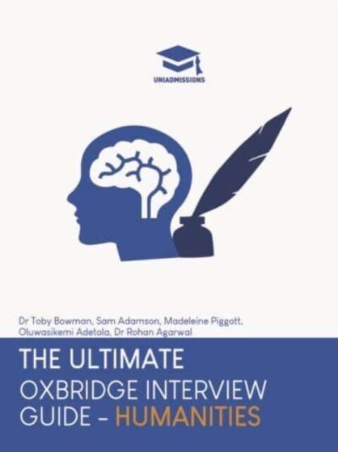 The Ultimate Oxbridge Interview Guide: Humanities : Practice through hundreds of mock interview questions used in real Oxbridge interviews, with brand (Paperback, New ed)