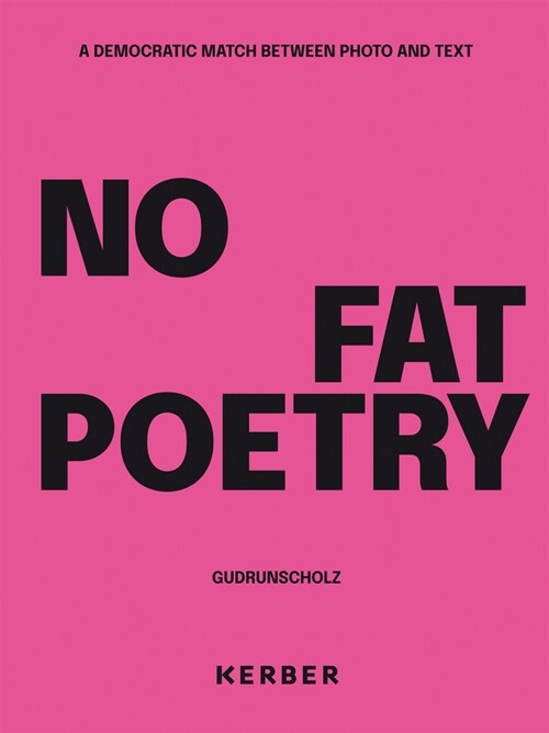 Gudrun Scholz: No Fat Poetry: A Democratic Match Between Photo and Text (Hardcover)