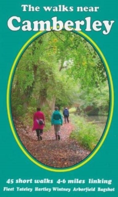 The walks near Camberley : 45 short walks 4-6 miles linking   Fleet   Yateley   Hartley Wintney    Arborfield   Bagshot (Paperback, 3 New edition)