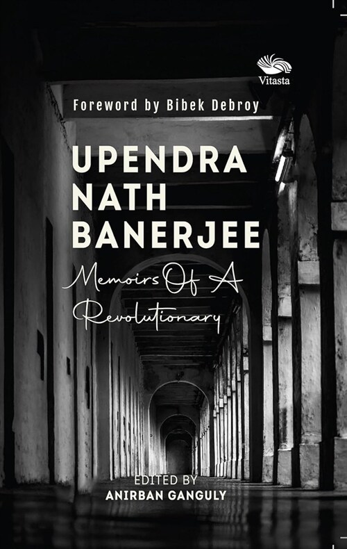 Upendra Nath Banerjee : Memoirs Of A Revolutionary (Paperback)