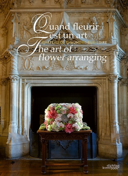 The Art of Flower Arranging: Ch?eau de Chaumont-Sur-Loire (Hardcover)