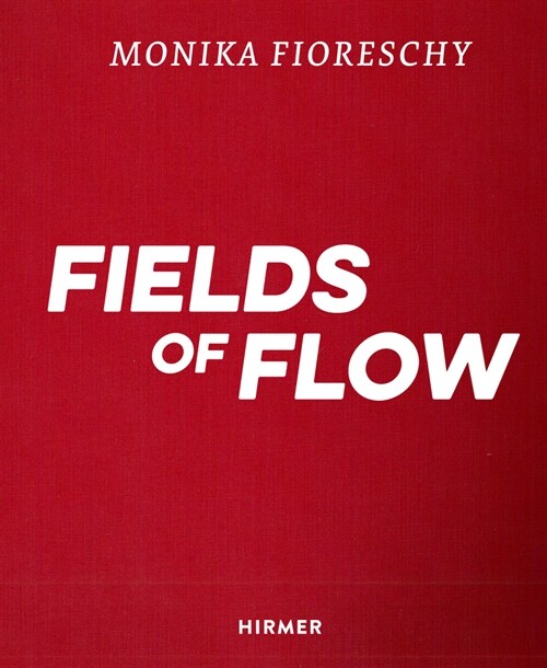 Monika Fioreschy: Fields of Flow (Hardcover)