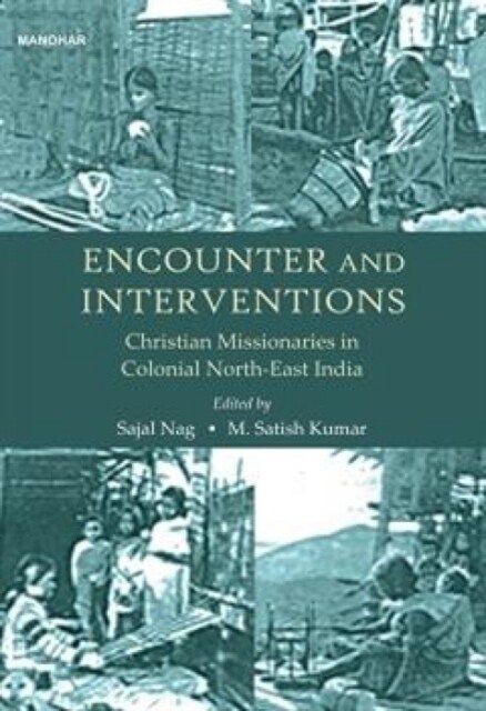 Encounter and Interventions : Christian Missionaries in Colonial North-East India (Hardcover)