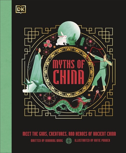 Myths of China : Meet the Gods, Creatures, and Heroes of Ancient China (Hardcover)