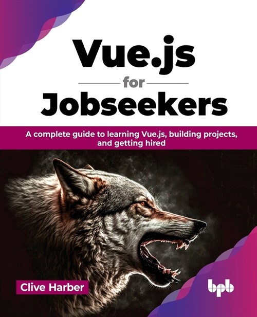 Vue.js for Jobseekers : A complete guide to learning Vue.js, building projects, and getting hired (Paperback)