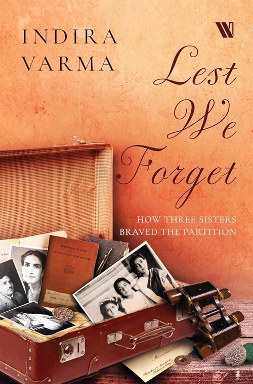 Lest We Forget : How Three Sisters Braved the Partition (Hardcover)