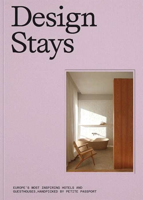 Designstays: Europes Most Inspiring Hotels and Guesthouses, Handpicked by Petite Passport (Hardcover)