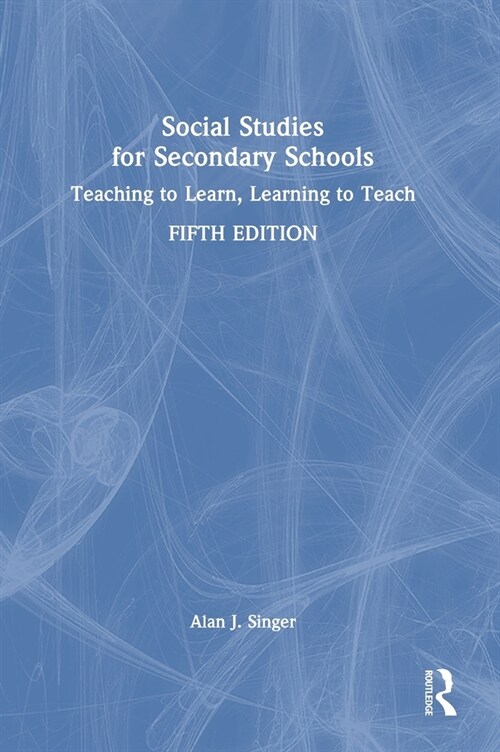 Social Studies for Secondary Schools : Teaching to Learn, Learning to Teach (Hardcover, 5 ed)
