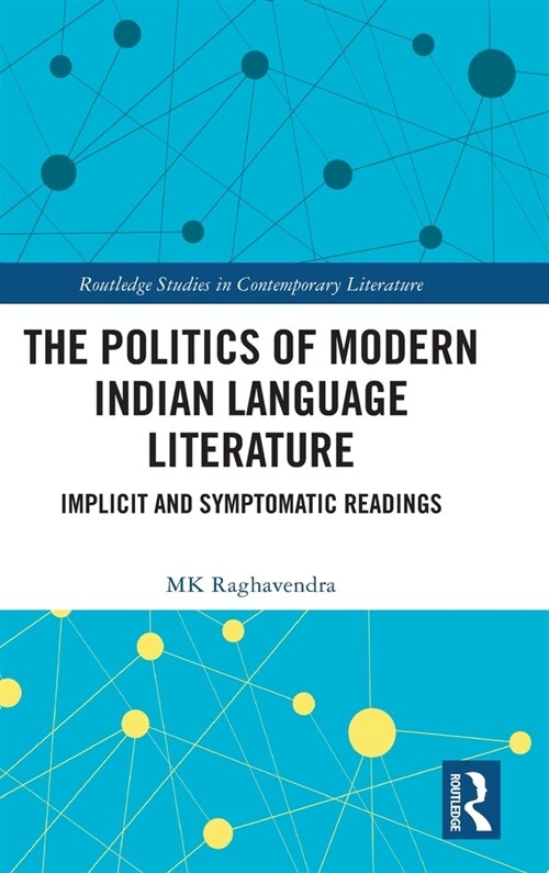 The Politics of Modern Indian Language Literature : Implicit and Symptomatic Readings (Hardcover)