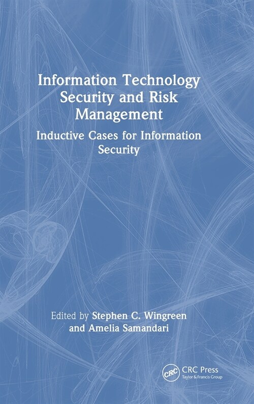 Information Technology Security and Risk Management : Inductive Cases for Information Security (Hardcover)
