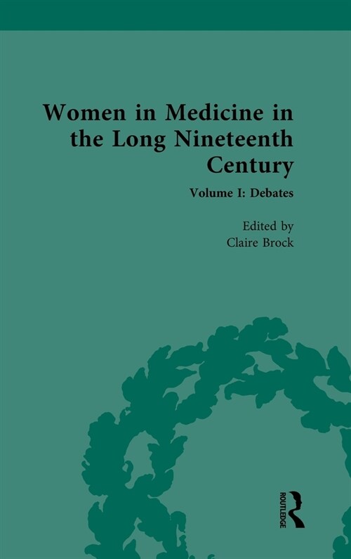 Women in Medicine in the Long Nineteenth Century : Volume I: Debates (Hardcover)