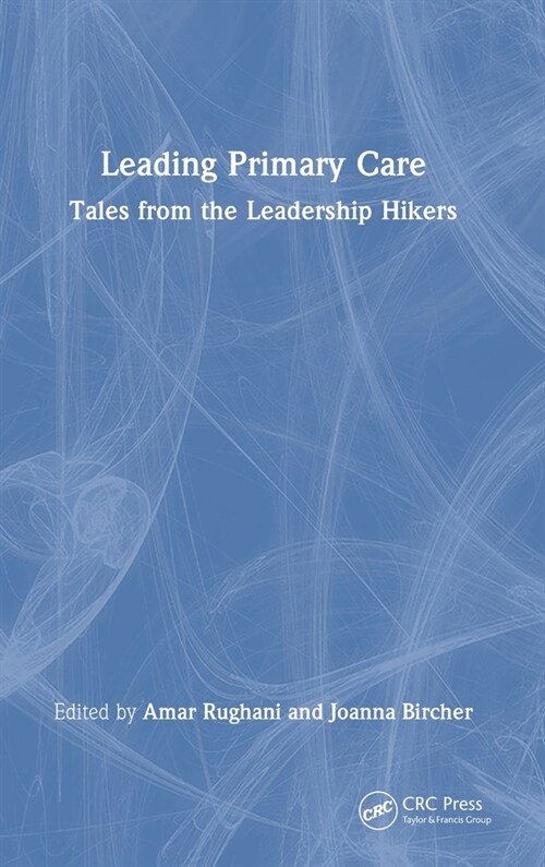 Leading Primary Care : Tales from the Leadership Hikers (Hardcover)