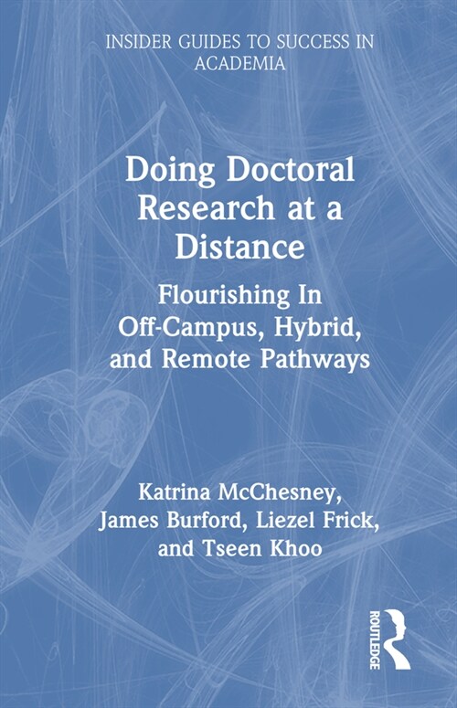 Doing Doctoral Research at a Distance : Flourishing In Off-Campus, Hybrid, and Remote Pathways (Hardcover)