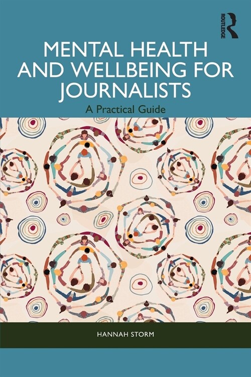 Mental Health and Wellbeing for Journalists : A Practical Guide (Paperback)