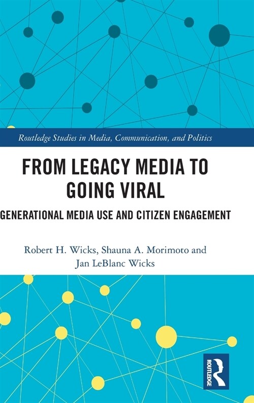 From Legacy Media to Going Viral : Generational Media Use and Citizen Engagement (Hardcover)