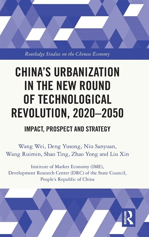 China’s Urbanization in the New Round of Technological Revolution, 2020-2050 : Impact, Prospect and Strategy (Hardcover)