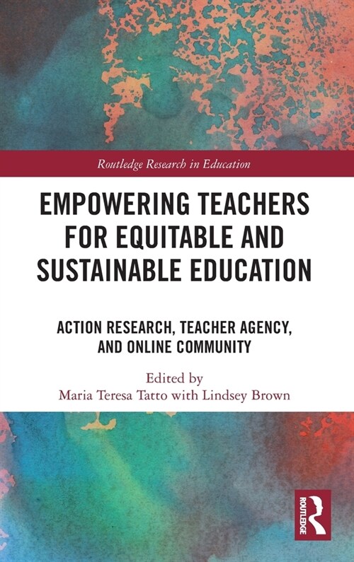 Empowering Teachers for Equitable and Sustainable Education : Action Research, Teacher Agency, and Online Community (Hardcover)